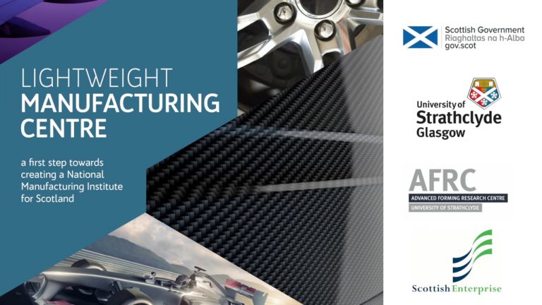 Lightweight Manufacturing - A first step towards creating a national manufacturing institute for Scotland. With logos for Scottish government, University of Strathclyde, Advanced Forming research centre, and Scottish enterprise.